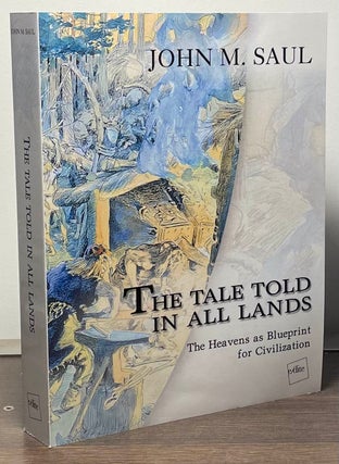 Item #87833 The Tale Told in All Lands__The Heavens as Blueprint for Civilization. John M. Saul
