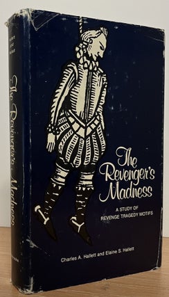 Item #87885 The Revenger's Madness_ A Study of Revenge Tragedy Motifs. Charles A. Hallett, S....
