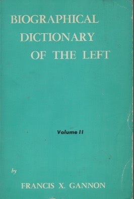 Item #87888 Biographical Dictionary of the Left (Volume 2). Francis X. Gannon