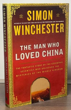 Item #87915 The Man Who Loved China _ The Fantastic Story of the Eccentric Scientist Who Unlocked...