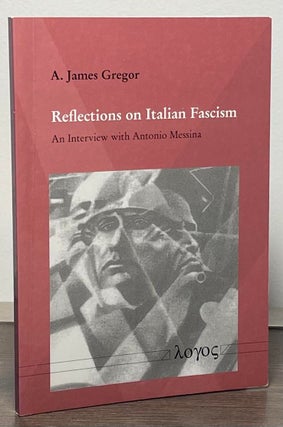 Item #87922 Reflections on Italian Fascism _ An Interview with Antonio Messina. A. James Gregor