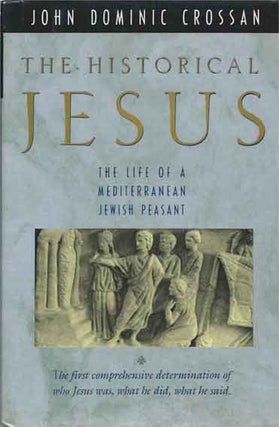 Item #87955 The Historical Jesus__The Life of a Mediterranean Jewish Peasant. John Dominic Crossan