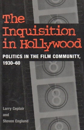 Item #88035 The Inquisition in Hollywood_ Politics in the Film Community, 1930-60. Larry Ceplair,...