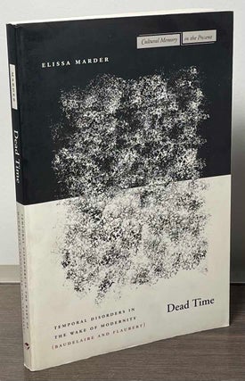 Item #88055 Dead Time _Temporal Disorders in the Wake of Modernity (Baudelaire and Flaubert)....