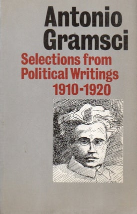 Item #88102 Selections from Political Writings 1910-1920. Antonio Gramsci, Quintin Hoare, John...