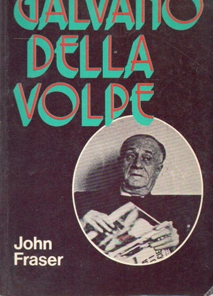 Item #88106 An Introduction to the thought of Galvano della Volpe. John Fraser