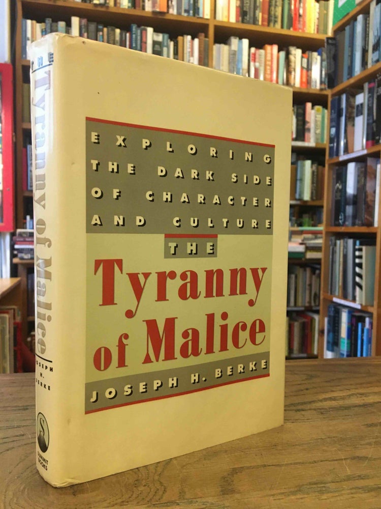 Item #88123 The Tyranny of Malice_ Exploring the Dark Side of Character and Culture. Joseph H. Berke.