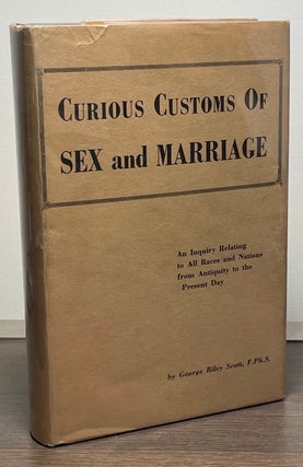Item #88133 Curious Customs of Sex and Marriage _ An Inquiry Relating to all Races and Nations...