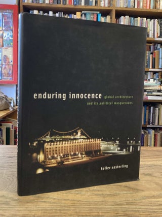 Item #88137 Enduring Innocence _ global architecture and its political masquerades. Keller...
