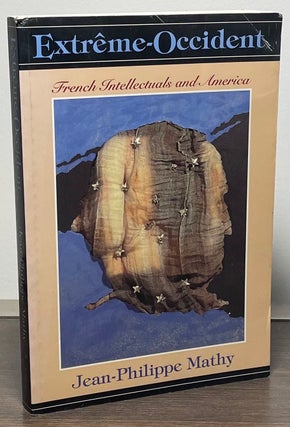 Item #88159 Extreme-Occident _ French Intellectuals and America. Jean-Philippe Mathy