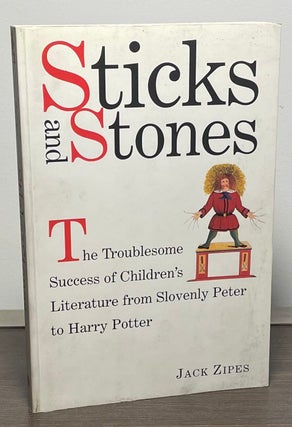 Item #88161 Sticks and Stones _ The Troublesome Success of Children's Literature from Slovenly...
