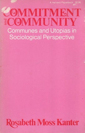 Item #88167 Commitment and Community _ Commune and Utopias in Sociological Perspective. Rosabeth...