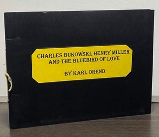 Item #88208 Charles Bukowski, Henry Miller and The Bluebird of Love. Karl Orend