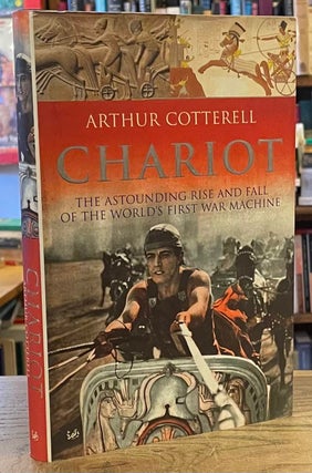 Item #88225 Chariot _ The Astounding Rise and Fall of the World's First War Machine. Arthur...