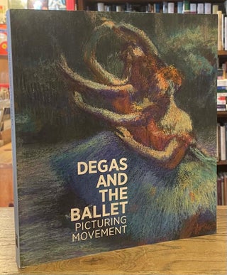 Item #88238 Degas and the Ballet _Picturing Movement. Richard Kendall, Jill Devonyar