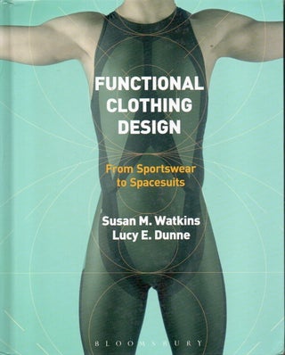 Item #88239 Functional Clothing Design_From Sportswear to Spacesuits. Susan M. Watkins, Lucy E....