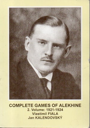 Item #88242 Complete Games of Alekhine_2. Volume: 1921-1924. Vlastimil Fiala, Jan Kalendovsky