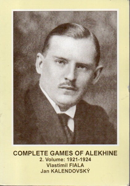 Item #88242 Complete Games of Alekhine_2. Volume: 1921-1924. Vlastimil Fiala, Jan Kalendovsky.