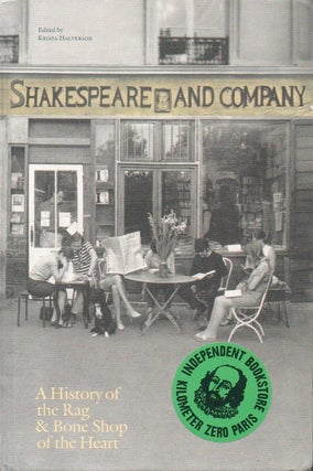 Item #88259 Shakespeare and Company: A History of the Rag & Bone Shop of the Heart. Krista Halverson