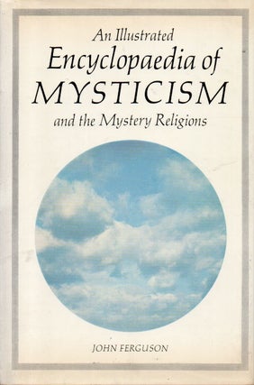 Item #88283 An Illustrated Encyclopedia of Mysticism and the Mystery Religions. John Ferguson