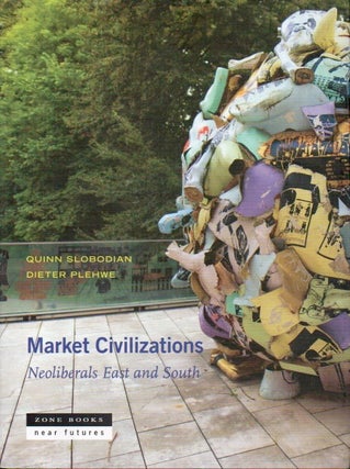 Item #88297 Market Civilizations_Neoliberals East and South. Quinn Slobodian, Dieter Plehwe