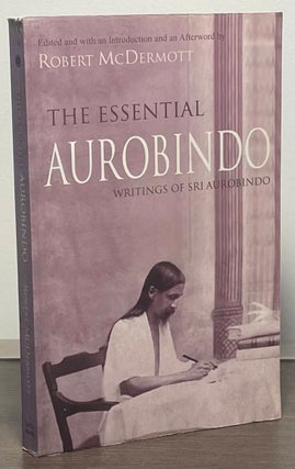 Item #88311 The Essential Aurobindo _ Writings of Sri Aurobindo. Robert McDermott