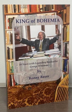 Item #88320 King of Bohemia _ 10 Years with Legendary Bookseller George Whitman. Ronny Bauer