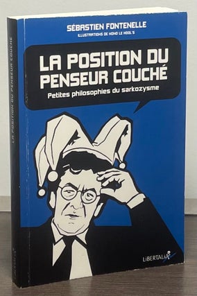 Item #88326 La Position du Penseur Couche _ Petites philosophies du sarkozysme. Sebastien Fontenelle