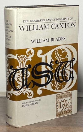 Item #88371 The Biography and Typography of William Caxton _ England's First Printer. William Blades