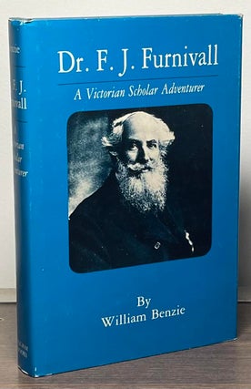 Item #88374 Dr. F.J. Furnivall _ A Victorian Scholar Adventurer. William Benzie