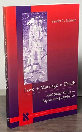 Item #88384 Love + Marriage = Death _ And Other Essays on Representing Difference. Sander L. Gilman