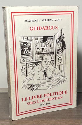 Item #88404 Guidargus Du Livre Politique _ Sous L'Occupation (1940-1944). Mory Agathon, Vulfran