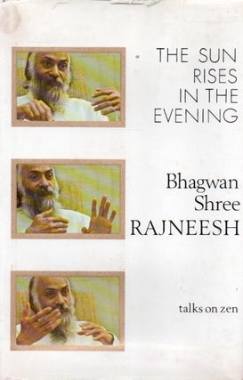Item #88405 The Sun Rises in the Evening_ Talks on Zen. Bhagwan Shree Rajneesh