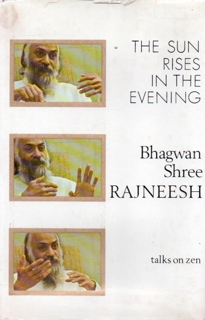 Item #88405 The Sun Rises in the Evening_ Talks on Zen. Bhagwan Shree Rajneesh.