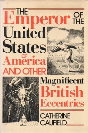 Item #88411 The Emperor of the United States of America and Other Magnificent British Eccentrics....