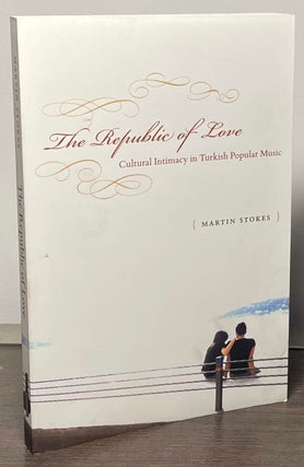 Item #88450 The Republic of Love _ Cultural Intimacy in Turkish Popular Music. Martin Stokes