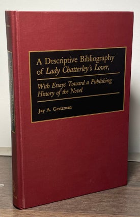 Item #88452 A Descriptive Bibliography of Lady Chatterley's Lover, with Essays Towards a...