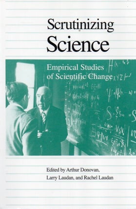 Item #88471 Scrutinizing Science_ Empirical Studies of Scientific Change. Arthur Donovan, Larry...