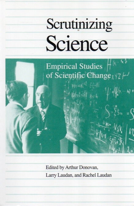 Item #88471 Scrutinizing Science_ Empirical Studies of Scientific Change. Arthur Donovan, Larry Laudan, Rachel Laudan.