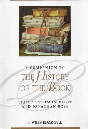 Item #88476 A Companion to the History of the Book. Simon Eliot, Jonathan Rose, text
