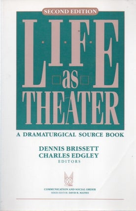 Item #88531 Life as Theater_ A Dramaturgical Sourcebook. Dennis Brissett, Charles Edgley, text