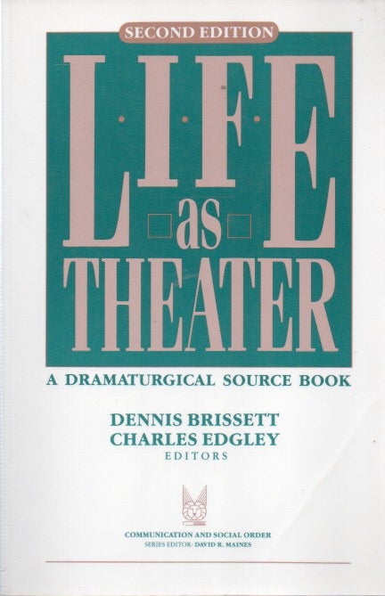 Item #88531 Life as Theater_ A Dramaturgical Sourcebook. Dennis Brissett, Charles Edgley, text.