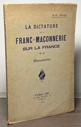 Item #88553 La Dictature de la Franc-Maconnerie _ Sur La France. A.-G Michel