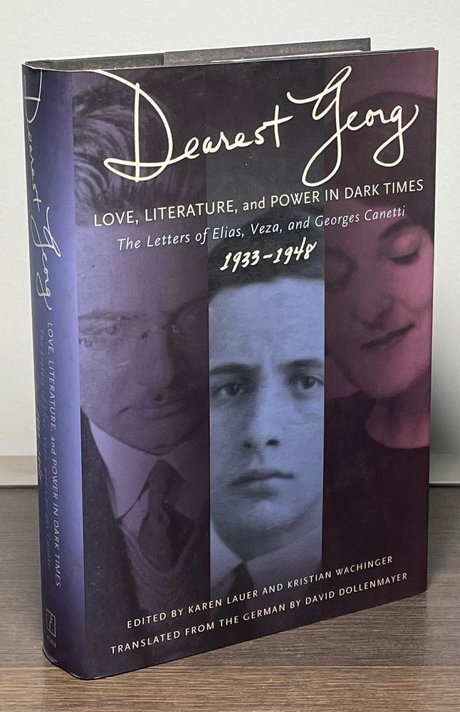 Item #88562 Dearest George _ Love, Literature, and Power in Dark Times 1933-1948. Elias Canetti, Veza Canetti, Georges Canetti, Kristian Wachinger, Karen Lauer.