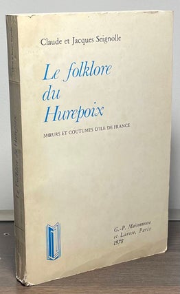 Item #88566 Le Folklore du Hurepoix _ Moeurs et Coutumes D'Ile De France. Jacques Seignolle,...
