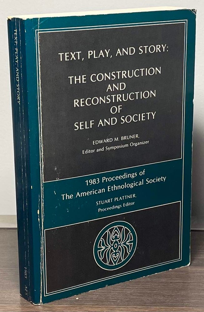 Item #88596 Text, Play, and Story _ The Construction and Reconstruction of Self and Society. Edward Bruner.