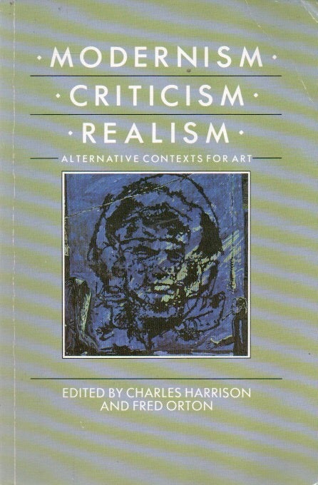 Item #88610 Modernism, Criticism, Realism. Charles Harrison, Fred Orton, text.