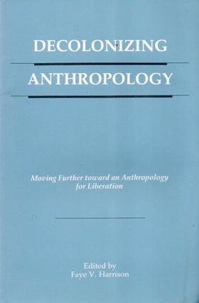 Item #88614 Decolonizing Anthropology_ Moving Further Toward an Anthropology for Liberation. Haye...