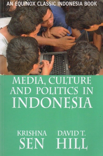 Item #88623 Media, Culture and Politics in Indonesia. Krishna Sen, David T. Hill.