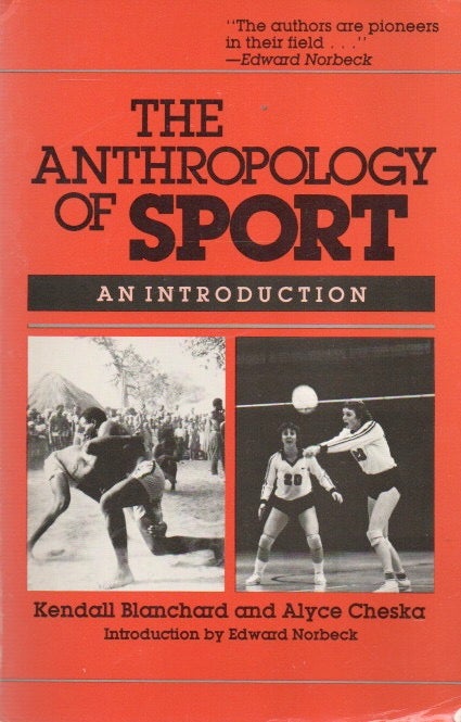 Item #88629 The Anthropology of Sport_ An Introduction. Kendall Blanchard, Alyce Cheska, Edward Norbeck, intro.